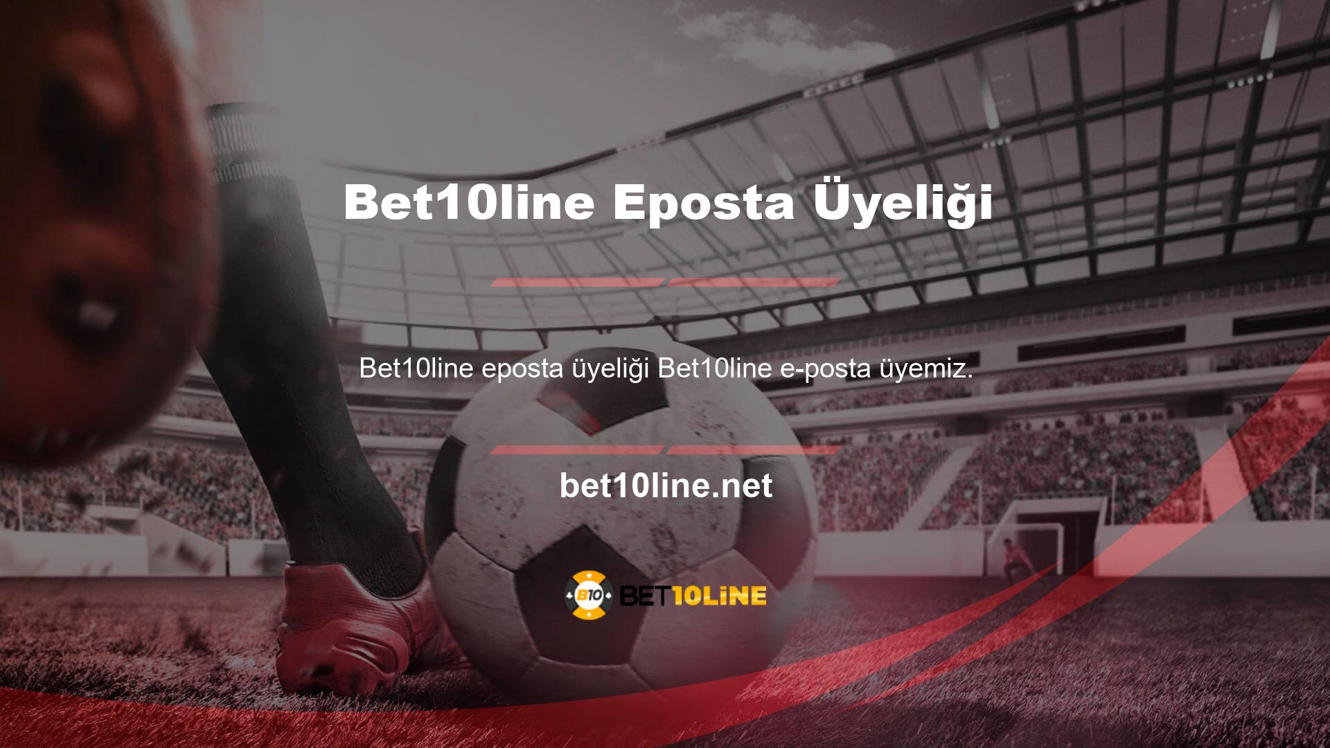 Bet10line e-posta üyesini kolayca kullanabilirsiniz